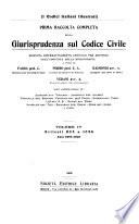 Prima raccolta completa della giurisprudenza sul Codice civile ... disposta sistematicamente articolo per articolo coll' aggiunta della bibliografia