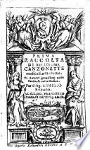 Prima raccolta di bellissime canzonette musicali, e moderne, di auttori grauissimi nella poesia, & nella musica. Per il sig. Remigio Romano ...