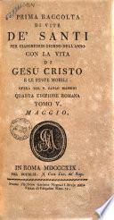 Prima raccolta di vite de' santi per ciaschedun giorno dell'anno con la vita di Gesu Cristo e le feste mobili. Opera del p. Carlo Massini. Tomo 1. [-12.]