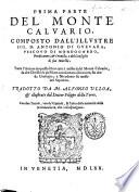 Prima [-seconda] parte del Monte Caluario, composto dall'illustre sig. D. Antonio di Gueuara ... Tradotto da M. Alfonso Vlloa, [da M. Pietro Lauro], & illustrato dal dottor Filippo della Torre. Con due tauole vna de' Capitoli, & l'altra delle auttorità della Scrittura sacra, che vi si espongono