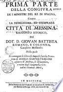 Prima [-terza] parte della congiura de i mìnistri del Ré di Spagna, contro la fedelissima... città di Messina, racconto istorico del Dot. D. Giovan. Battista-Romano e Colonna,...