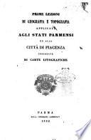 Prime lezioni di geografia e topografia applicate agli stati parmensi ed alla citta di Piacenza corredate di carte litografate