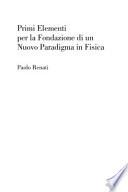 Primi Elementi per la Fondazione di un Nuovo Paradigma in Fisica