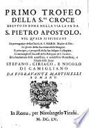 Primo Trofeo della Sma Croce eretto in Roma nella via lata da S. Pietro Apostolo nel quale si spiegano le prerogative della Chiesa di S. Maria ... Li meravigliosi successi delle Reliquie di S. Ciriaco, et la fondatione delli ... Monasterij e Chiese delli Santi Stefano, Ciriaco, e Nicolo di Camigliano