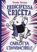 Principessa criceta. Carlotta l'invincibile