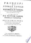 Principj di storia civile della repubblica di Venezia dalla sua fondazione sino all'anno ... 1700
