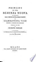 Principj Di Una Scienza Nuova D'Intorno Alla Comune Natura Delle Nazioni Di Giambattista Vico Secondo L'Edizione Del MDCCXXV Pubblicati Con Note ; Si Aggiungono Le Vindiciæ In Acta Eruditorum Lipsiensia, Ec. E La Vita Dell'Autore