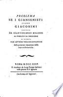 Problema se i giansenisti siano giacobini proposto da Gianvincenzo Bolgeni al pubblico. Da risolversi in risposta alle Lettere teologico-politiche sulla presente situazione delle cose ecclesiastiche