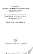 Problemi di lingua e letteratura italiana del Settecento; atti del quarto Congresso dell'Associazione internazionale per gli studi di lingua e letteratura italiana, Magonza e Colonia, 28 aprile-10 maggio, 1962