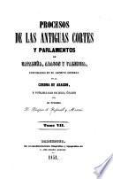 Procesos de las antiguas cortes y parlamentos de Catalun̄a: Gobierno y casa real de los monarcas de Aragon. 1850-51