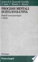 Processi mentali in età evolutiva. Modelli neuropsicologici e clinici