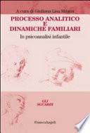 Processo analitico e dinamiche familiari. In psicoanalisi infantile