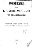 Processo di lesa maestà contro F.-D. Guerrazzi ed altri tenuto avanti la Corte regia di Firenze atti preliminari, questioni incidentali, documenti, conclusioni del pubblico ministero, difese e sentenza