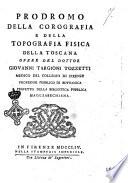Prodromo della corografia e della topografia fisica della Toscana opere del dottor Giovanni Targioni Tozzetti ...
