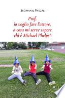 Prof, io voglio fare l’attore, a cosa mi serve sapere chi è Michael Phelps?