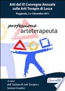 Professione arteterapeuta. Atti del IX Convegno annuale sulle arti terapie (Lecce, 3-4 dicembre 2011)