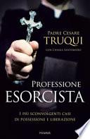 Professione esorcista. I più sconvolgenti casi di possessione e liberazione