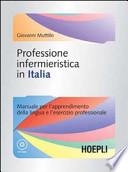 Professione infermieristica in Italia. Manuale per l'apprendimento della lingua e l'esercizio professionale. Con CD-ROM
