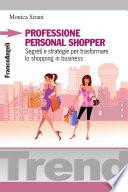 Professione personal shopper. Segreti e strategie per trasformare lo shopping in business