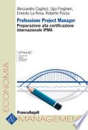 Professione Project Manager. Preparazione alla Certificazione Internazionale IPMA