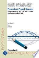 Professione Project Manager. Preparazione alla Certificazione Internazionale IPMA
