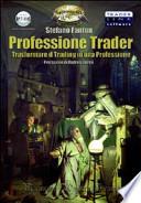 Professione trader. Trasformare il trading in una professione