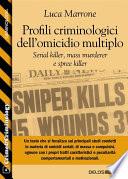 Profili criminologici dell'omicidio multiplo. Serial killer, mass murderer e spree killer