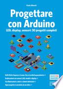 Progettare con Arduino. 100 progetti completi. LED, display, sensori: 30 progetti completi