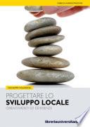 Progettare lo sviluppo locale. Orientamenti ed esperienze