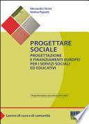 Progettare sociale. Progettazione e finanziamenti europei per i servizi sociali ed educativi