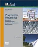 Progettazione impiantistica. Linee guida per la progettazione di impianti di climatizzazione e idrico-sanitari