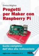 Progetti per maker con Raspberry Pi. Guida completa: dall'idea alla realizzazione