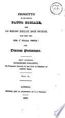 Progetto di un nuovo Patto Sociale per lo Regno delle Due Sicilie, non men che per l'Italia tutta: con discorso preliminare.-Project of a new Social Compact for the State of the Two Sicilies in particular, but adapted for Italy at large ... Translated by T. J. Wooler. Ital.&Eng