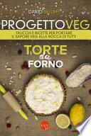 Progetto veg. Torte da forno. Trucchi e ricette per portare il sapore veg alla bocca di tutti