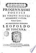Proginnasmi poetici di Vdeno Nisiely da Vernio, Accademico Apatista. Volume primo \-quinto!