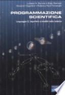 Programmazione scientifica. Linguaggio C, algoritmi e modelli nella scienza
