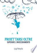 Proiettarsi oltre. Superare l'invecchiamento