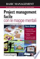 Project management facile con le mappe mentali. Assicurare senso e coerenza ai progetti. Facilitare il lavoro di gruppo. Organizzare al meglio processi e procedure