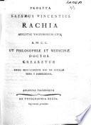 Prolyta Lazarus Vincentius Rachia Augustæ Vagiennorum civis R. PP. C. C. ut philosophiæ et medicinæ doctor crearetur anno 1789. die 20. Aprilis hora 5. pomeridiana