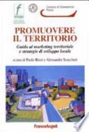 Promuovere il territorio. Guida al marketing territoriale e strategie di sviluppo locale