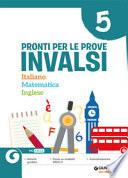 Pronti per le Prove Invalsi. Italiano Matematica Inglese. Per la Scuola elementare