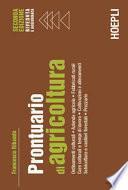 Prontuario di agricoltura. Ordinamenti colturali. Aziende agricole. Fabbricati rurali. Cure colturali e tempi di lavoro. Coltivazioni e allevamenti. Selvicoltura e cantieri forestali. Prezzario