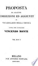 Proposta Di Alcune Correzioni Ed Aggiunte Al Vocabolario Della Crusca ; Opera Del Cavaliere Vincenzo Monti