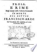 Prosa, e rime degli arcadi della Colonia Cremonese in morte del dottor Francesco Arisi gia vice-custode della medesima, col nome di Eufemo Batio