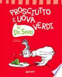 Prosciutto e uova verdi. Ediz. a colori