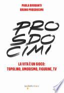 Prosdocimi. La vita è un gioco: Topolino, umorismo, figurine, tv. Ediz. illustrata