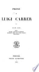 Prose di Luigi Carrer ...: Elogi. Discorsi. Relazioni accademiche. Discorsetti sopra le opere di vari eccelenti scrittori italiani. Prose morali