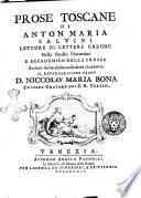 Prose toscane di Anton Maria Salvini lettore di lettere greche nello studio fiorentino e accademico della Crusca. Recitate dal medesimo nella detta Accademia. ..