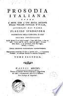 Prosodia italiana, overo L'arte con l'uso degli accenti nella volgar favella d'Italia, accordati dal padre Placido Spadafora ... Tomo primo [-secondo]