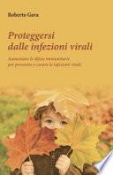 Proteggersi dalle infezioni virali. Aumentare le difese immunitarie per prevenire e curare le infezioni virali